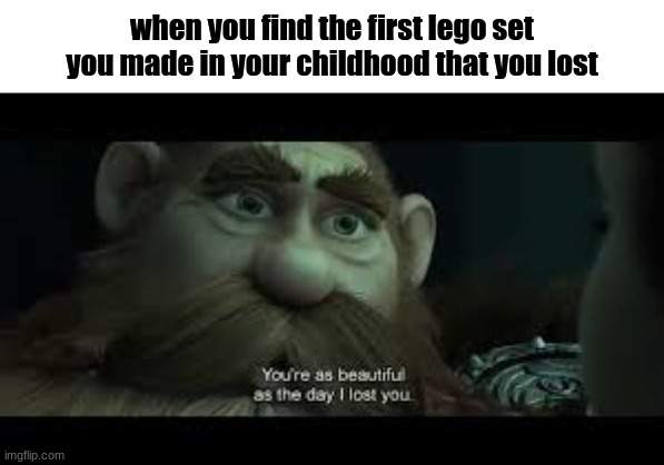 hey secret title club, put a cookie in the comments | when you find the first lego set you made in your childhood that you lost | image tagged in you're as beautiful as the day i lost you | made w/ Imgflip meme maker