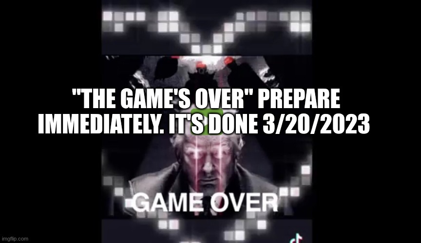 "The Game's Over" - Prepare Immediately, it Is Done 3/20/2023 (Video) 
