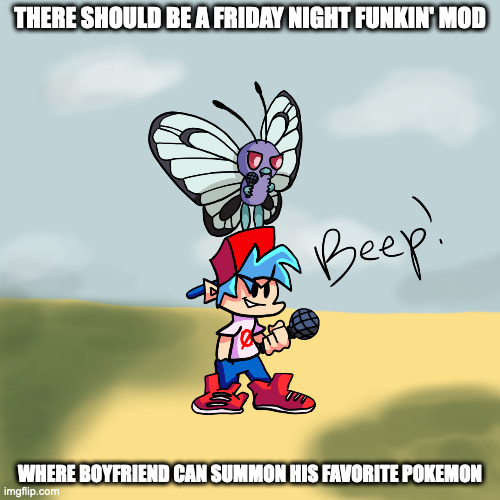 Boyfriend and Butterfree | THERE SHOULD BE A FRIDAY NIGHT FUNKIN' MOD; WHERE BOYFRIEND CAN SUMMON HIS FAVORITE POKEMON | image tagged in pokemon,butterfree,friday night funkin,boyfriend,memes | made w/ Imgflip meme maker