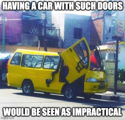 Van WIth Upward-Lifting Doors | HAVING A CAR WITH SUCH DOORS; WOULD BE SEEN AS IMPRACTICAL | image tagged in memes,van | made w/ Imgflip meme maker