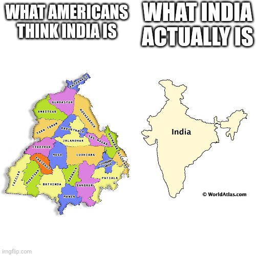 'Indian' stereotypes are mostly actually Punjabi things. There's also South, North East and West India | WHAT INDIA ACTUALLY IS; WHAT AMERICANS THINK INDIA IS | made w/ Imgflip meme maker