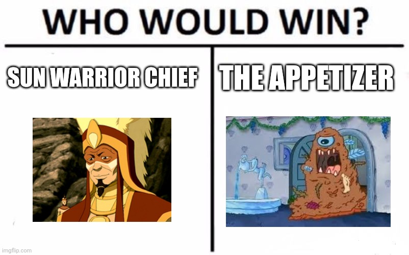 Ancient sin warrior vs mutant food | SUN WARRIOR CHIEF; THE APPETIZER | image tagged in memes,who would win | made w/ Imgflip meme maker