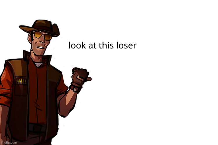image tagged in look at this loser | made w/ Imgflip meme maker