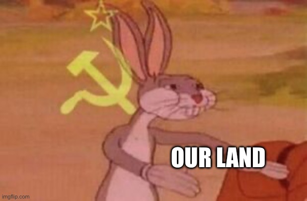 our | OUR LAND | image tagged in our | made w/ Imgflip meme maker