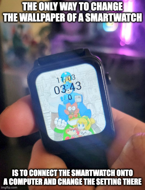 Mega Man Wallpaper on a Smartwatch | THE ONLY WAY TO CHANGE THE WALLPAPER OF A SMARTWATCH; IS TO CONNECT THE SMARTWATCH ONTO A COMPUTER AND CHANGE THE SETTING THERE | image tagged in smartwatch,wallpaper,megaman,memes | made w/ Imgflip meme maker