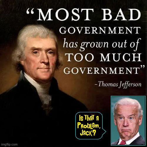 Avoid giving the Feds power; it's hard to get freedom back! —Me | image tagged in vince vance,thomas jefferson,big government,political memes,joe biden,corrupt | made w/ Imgflip meme maker