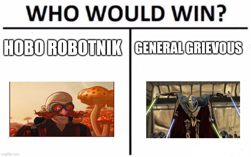 Who Would Win? | HOBO ROBOTNIK; GENERAL GRIEVOUS | image tagged in memes,who would win | made w/ Imgflip meme maker