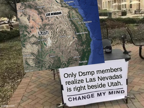Only they get it... |  LAS NEVADAS; Utah; Only Dsmp members realize Las Nevadas is right beside Utah. | image tagged in dsmp | made w/ Imgflip meme maker