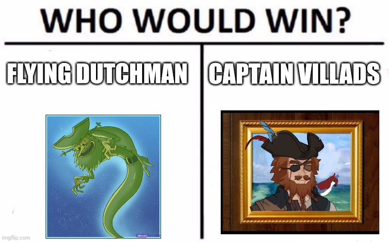 Pirate ghost vs blind pirate | FLYING DUTCHMAN; CAPTAIN VILLADS | image tagged in memes,who would win | made w/ Imgflip meme maker