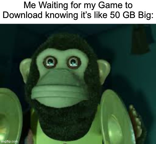 Just downloading War Thunder | Me Waiting for my Game to Download knowing it’s like 50 GB Big: | image tagged in toy story monkey,gaming,memes,funny | made w/ Imgflip meme maker