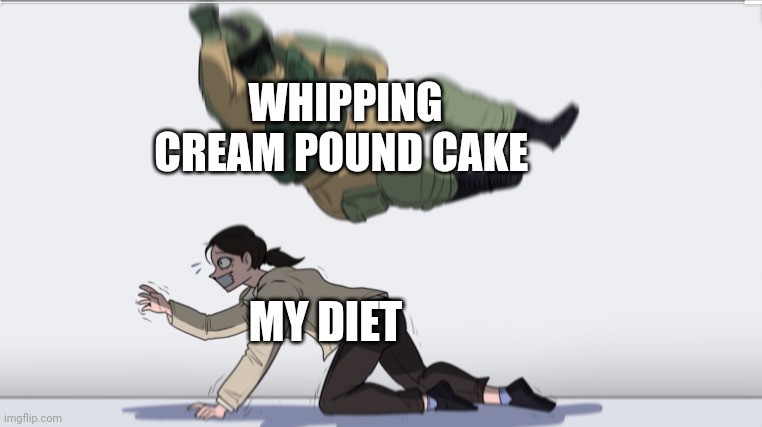 My diet is doomed | WHIPPING CREAM POUND CAKE; MY DIET | image tagged in body slam | made w/ Imgflip meme maker