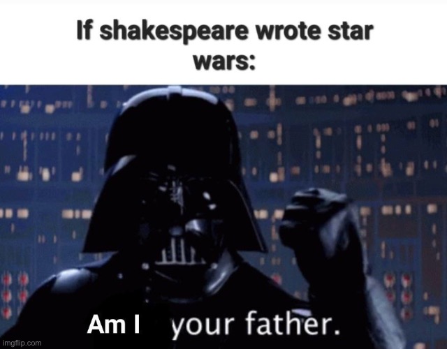 If shakespeare wrote star wars | image tagged in star wars,memes,funny | made w/ Imgflip meme maker