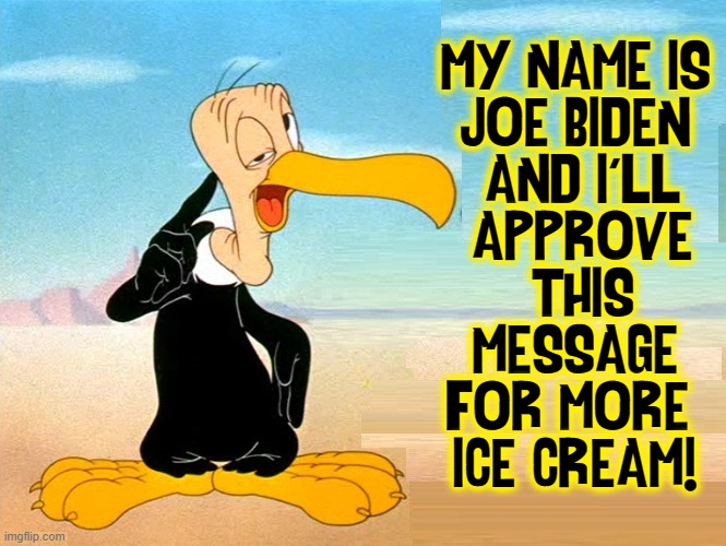 New Meaning to the Term: Old Buzzard | MY NAME IS
JOE BIDEN
  AND I'LL 
  APPROVE 
 THIS
MESSAGE
FOR MORE 
ICE CREAM! | image tagged in vince vance,cartoon,memes,buzzard,joe biden,corrupt | made w/ Imgflip meme maker