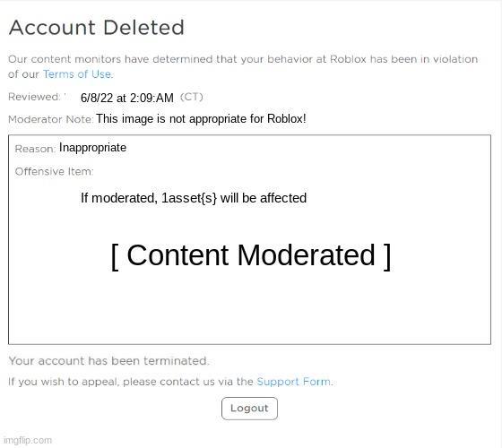 banned from ROBLOX (2021 Edition) | 6/8/22 at 2:09:AM; This image is not appropriate for Roblox! Inappropriate; If moderated, 1asset{s} will be affected; [ Content Moderated ] | image tagged in banned from roblox 2021 edition | made w/ Imgflip meme maker