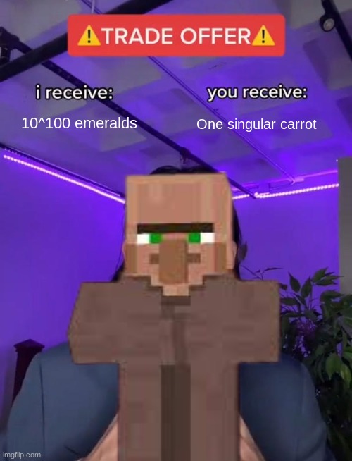 WHY | 10^100 emeralds; One singular carrot | image tagged in minecraft,expensive,villager,why | made w/ Imgflip meme maker