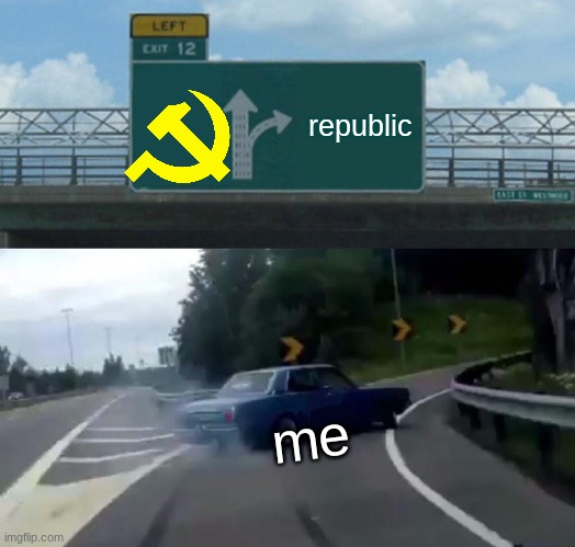 ... | republic; me | image tagged in memes,left exit 12 off ramp | made w/ Imgflip meme maker