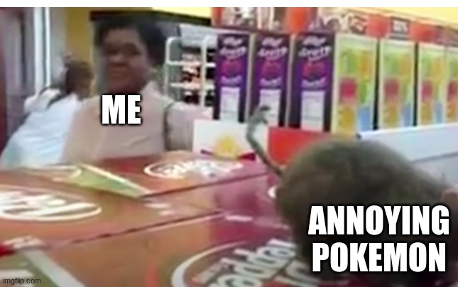 ... | ME; ANNOYING POKEMON | image tagged in rat at a store | made w/ Imgflip meme maker