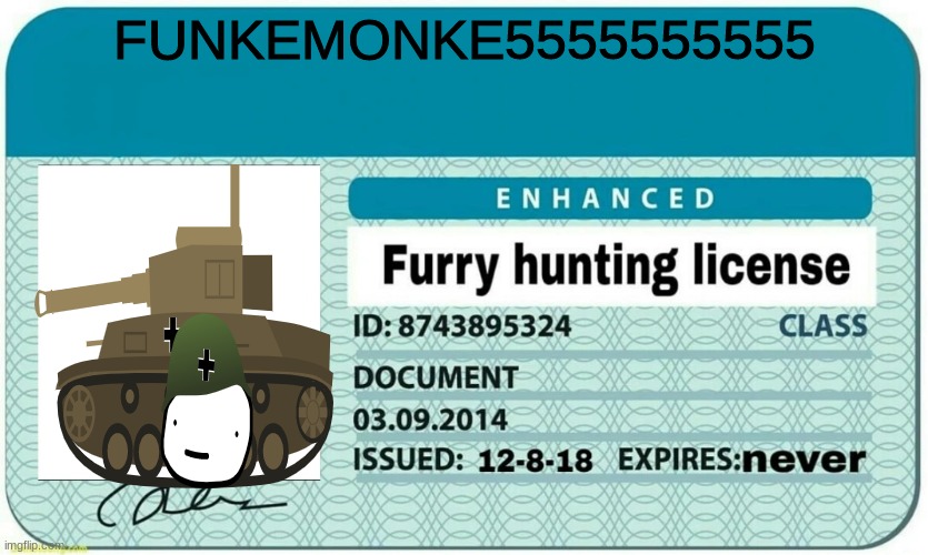 furry hunting license | FUNKEMONKE5555555555 | image tagged in furry hunting license | made w/ Imgflip meme maker