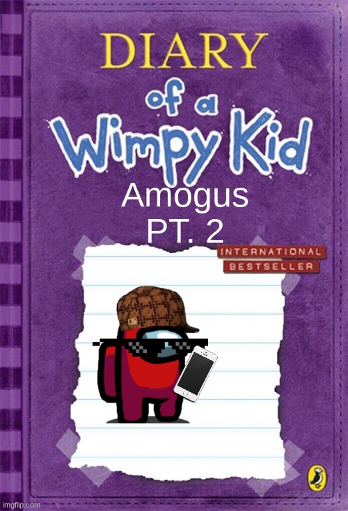 amogus | Amogus PT. 2 | image tagged in diary of a wimpy kid cover template | made w/ Imgflip meme maker