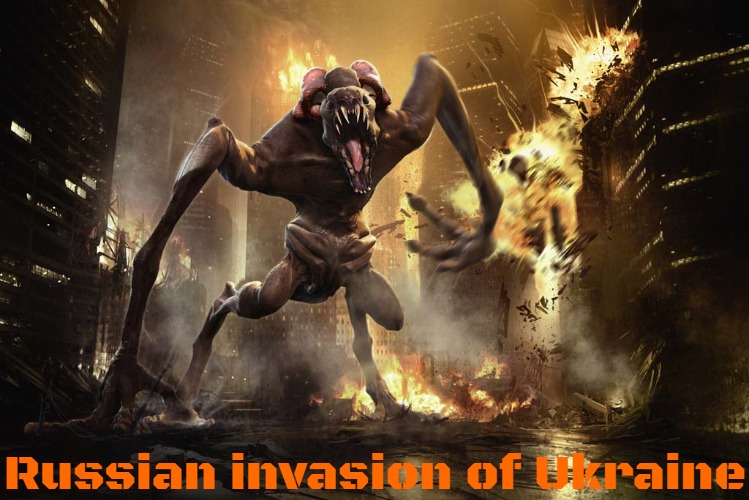 Slavic Cloverfield | Russian invasion of Ukraine | image tagged in slavic cloverfield,russo-ukrainian war | made w/ Imgflip meme maker