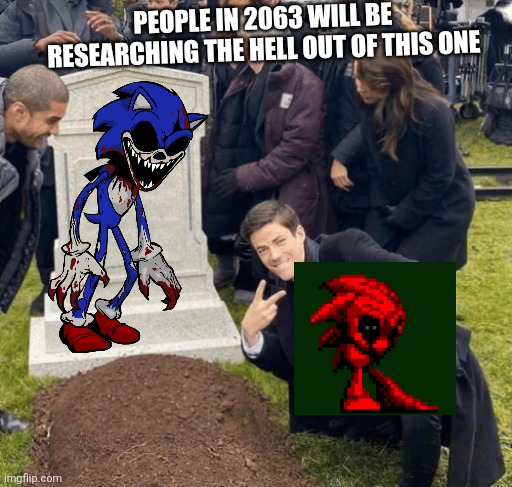 This is for a time capsule thing | PEOPLE IN 2063 WILL BE RESEARCHING THE HELL OUT OF THIS ONE | image tagged in grant gustin over grave | made w/ Imgflip meme maker