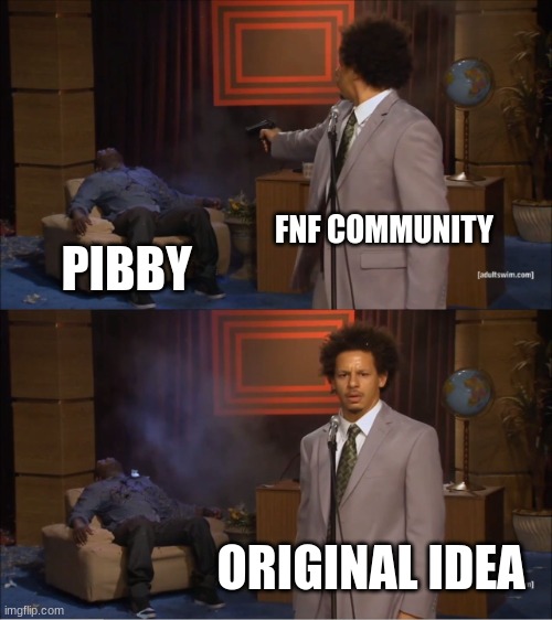 Who Killed Hannibal | FNF COMMUNITY; PIBBY; ORIGINAL IDEA | image tagged in memes,who killed hannibal | made w/ Imgflip meme maker