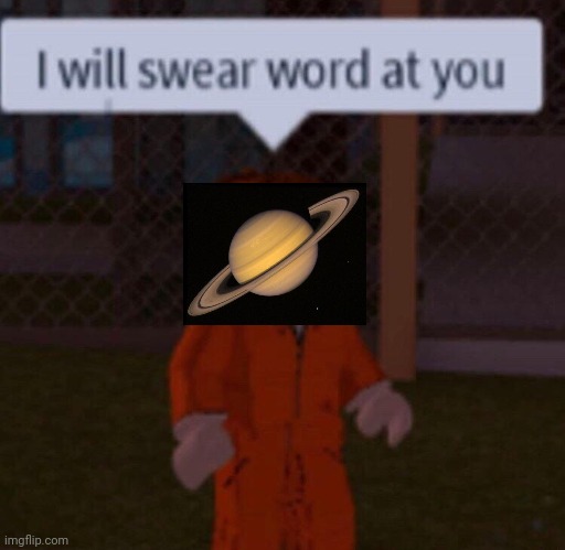 I will swear word at you | image tagged in i will swear word at you | made w/ Imgflip meme maker