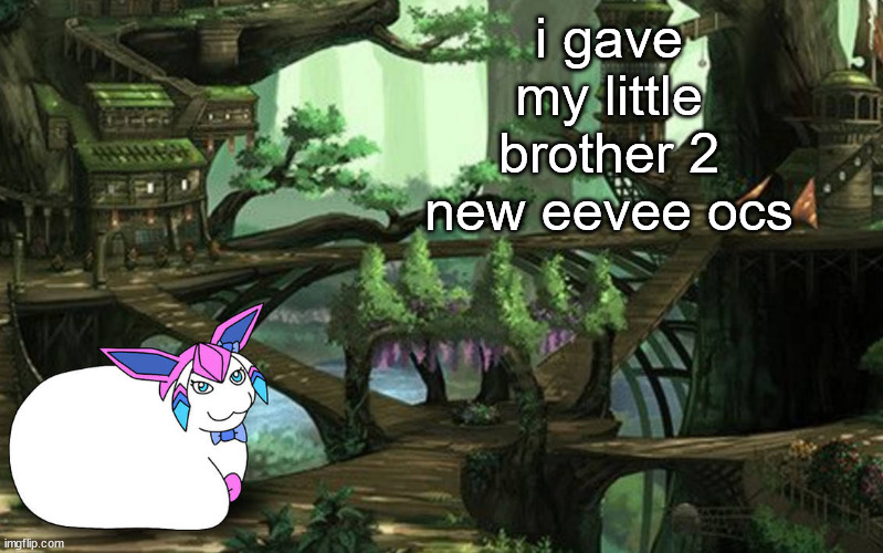 they are called evan and saph | i gave my little brother 2 new eevee ocs | image tagged in sylceon in a tree art by pt | made w/ Imgflip meme maker