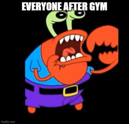 After Gym... | EVERYONE AFTER GYM | image tagged in funny memes,funny,memes,meme,cool,custom template | made w/ Imgflip meme maker