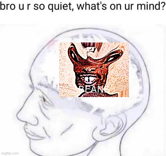 . . . | image tagged in bro you're so quiet,dank,oh wow are you actually reading these tags,funny,upvote | made w/ Imgflip meme maker