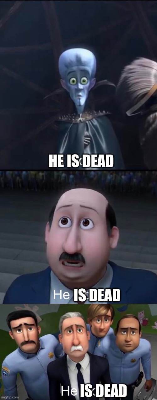 I did it | HE IS DEAD IS DEAD IS DEAD | image tagged in i did it | made w/ Imgflip meme maker