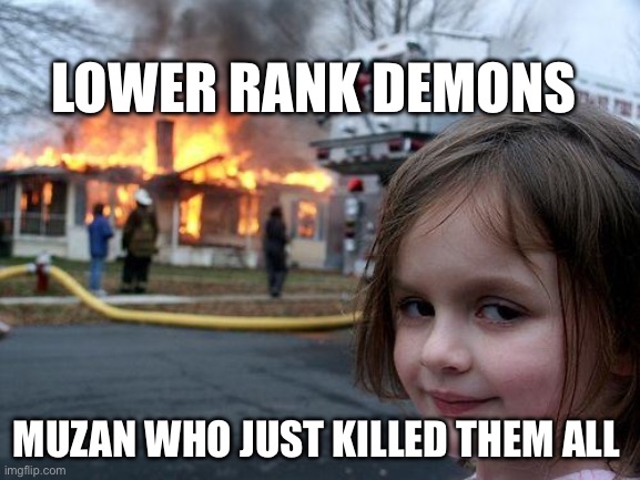 Disaster Girl | LOWER RANK DEMONS; MUZAN WHO JUST KILLED THEM ALL | image tagged in memes,disaster girl | made w/ Imgflip meme maker