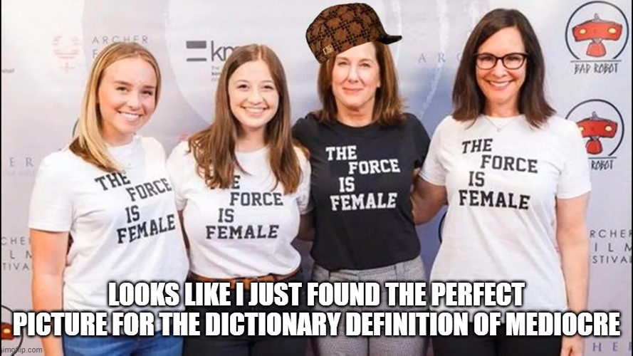 The Force is Mediocre | LOOKS LIKE I JUST FOUND THE PERFECT PICTURE FOR THE DICTIONARY DEFINITION OF MEDIOCRE | image tagged in female,mediocre,stupid | made w/ Imgflip meme maker