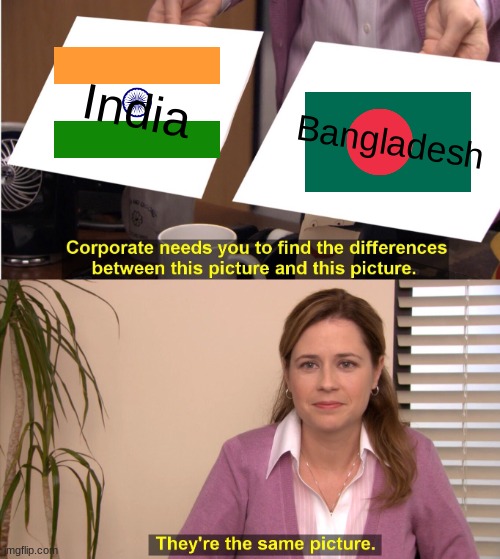 They're The Same Picture | India; Bangladesh | image tagged in memes,they're the same picture | made w/ Imgflip meme maker