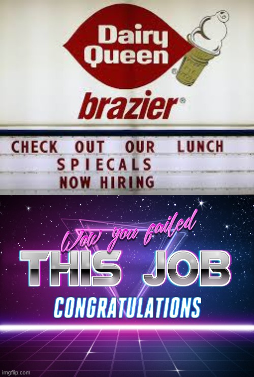 failed job | image tagged in dairy queen typo,wow you failed this job | made w/ Imgflip meme maker