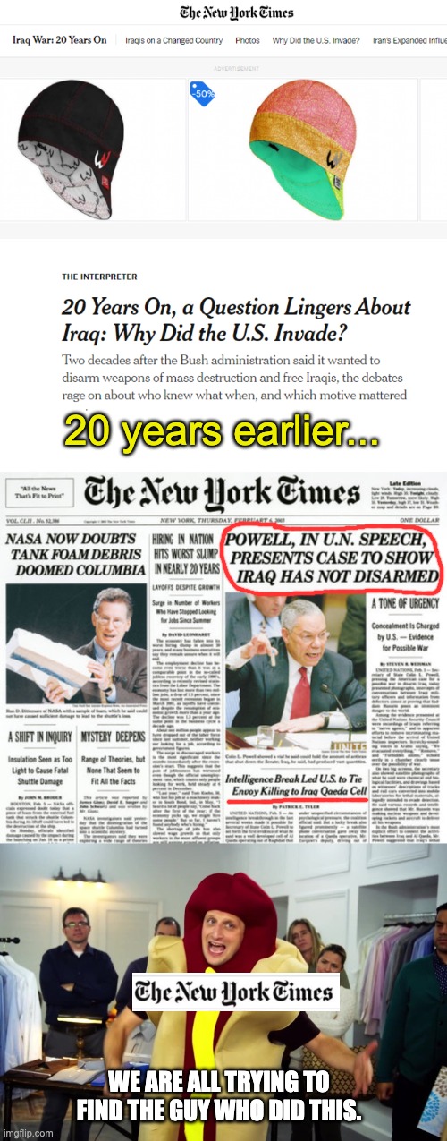 It's easy to forget just how culpable the mainstream media was in getting us to invade Iraq. | 20 years earlier... WE ARE ALL TRYING TO FIND THE GUY WHO DID THIS. | image tagged in we're all trying to find the guy who did this,iraq war,new york times,military,propaganda | made w/ Imgflip meme maker