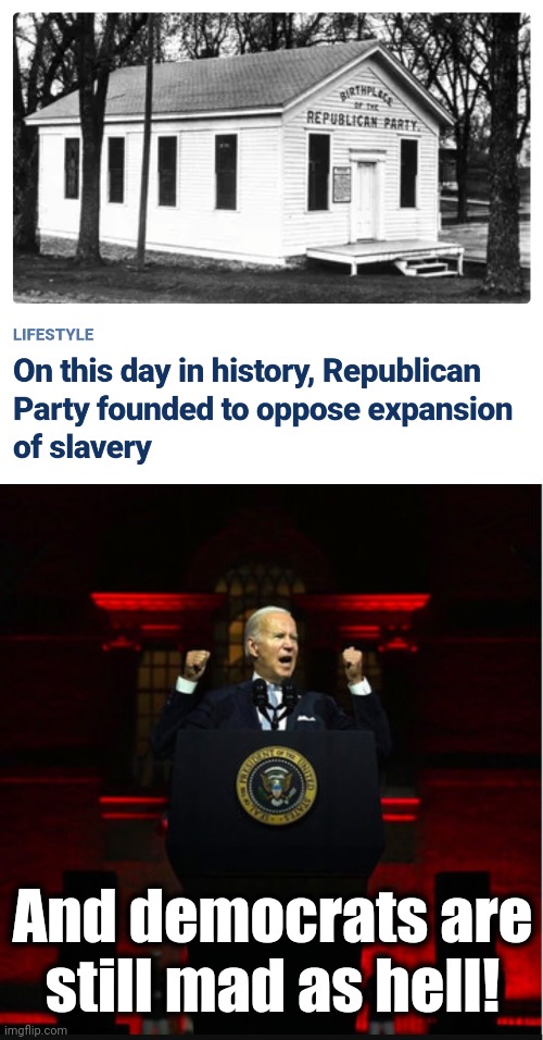 And democrats are
still mad as hell! | image tagged in angry biden,memes,republicans,slavery,democrats,joe biden | made w/ Imgflip meme maker