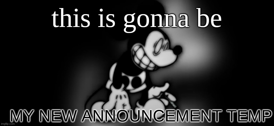 S.Mouse™ | this is gonna be; MY NEW ANNOUNCEMENT TEMP | image tagged in s mouse | made w/ Imgflip meme maker