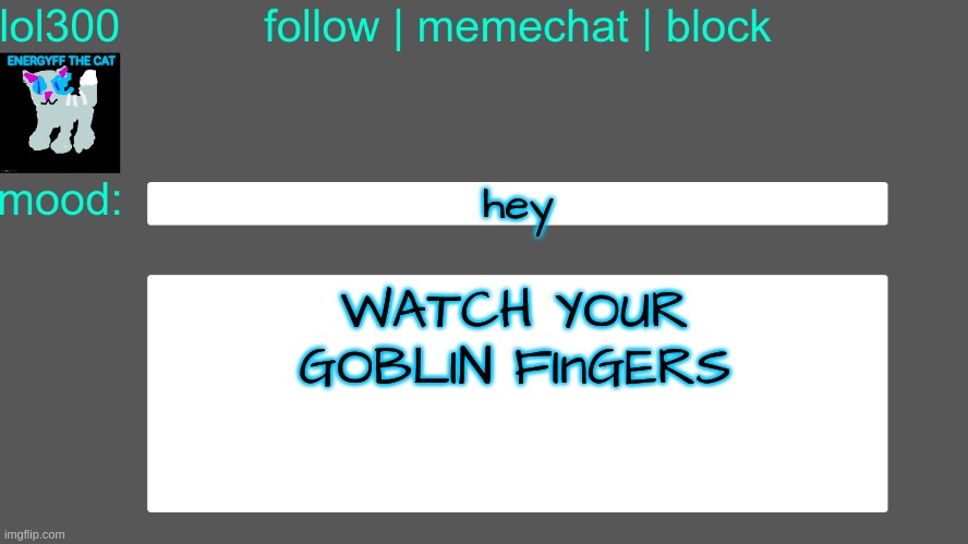 Lol300 announcement temp 3 | hey; WATCH YOUR GOBLIN FInGERS | image tagged in lol300 announcement temp 3 | made w/ Imgflip meme maker