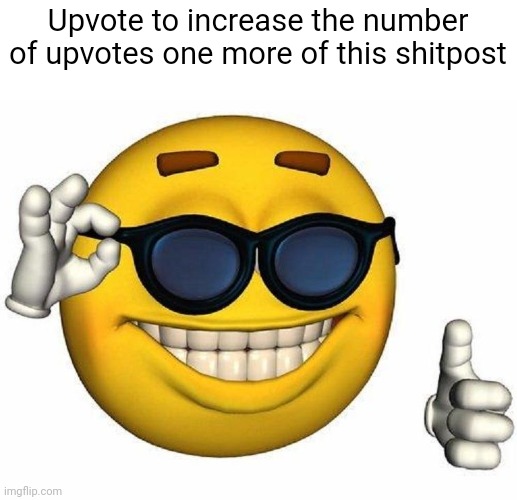 You don't have to upvote this image, because this is a shitpost | Upvote to increase the number of upvotes one more of this shitpost | image tagged in thumbs up emoji,shitpost,meme,fun,upvote | made w/ Imgflip meme maker
