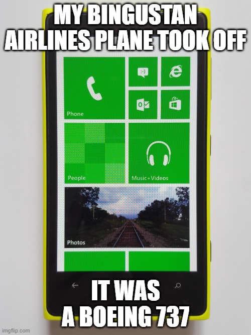 Windows phone 8.1 | MY BINGUSTAN AIRLINES PLANE TOOK OFF; IT WAS A BOEING 737 | image tagged in windows phone 8 1 | made w/ Imgflip meme maker