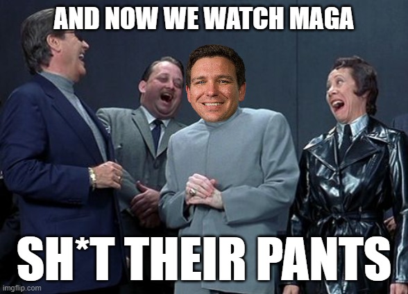 watching maga melt down is hilarious | AND NOW WE WATCH MAGA; SH*T THEIR PANTS | image tagged in memes,laughing villains | made w/ Imgflip meme maker