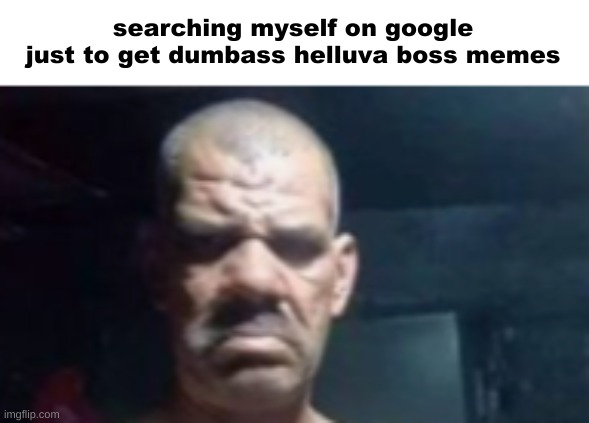 searching myself on google just to get dumbass helluva boss memes | made w/ Imgflip meme maker