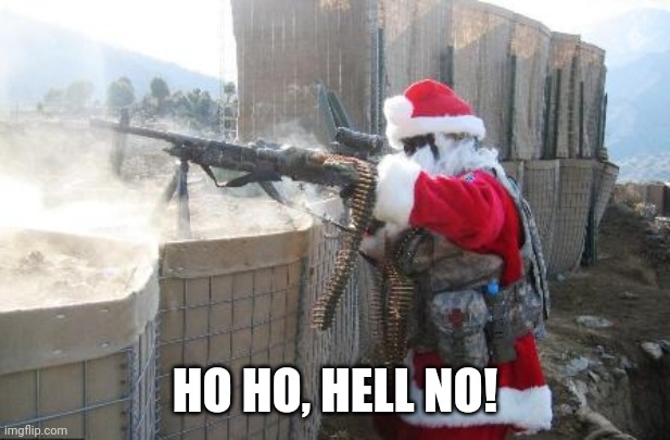 Hohoho Meme | HO HO, HELL NO! | image tagged in memes,hohoho | made w/ Imgflip meme maker