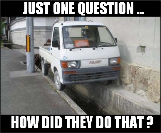 Clever Parking Stunt ! | JUST ONE QUESTION ... HOW DID THEY DO THAT ? | image tagged in parking,stunt,how did this happen | made w/ Imgflip meme maker