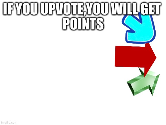 just do it | IF YOU UPVOTE,YOU WILL GET 
POINTS | image tagged in blank white template | made w/ Imgflip meme maker