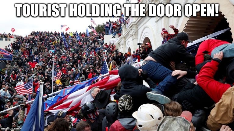 Capitol Terrorists | TOURIST HOLDING THE DOOR OPEN! | image tagged in capitol terrorists | made w/ Imgflip meme maker