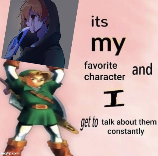 it is MY favorite character and I get get talk them constantly | image tagged in it is my favorite character and i get get talk them constantly | made w/ Imgflip meme maker