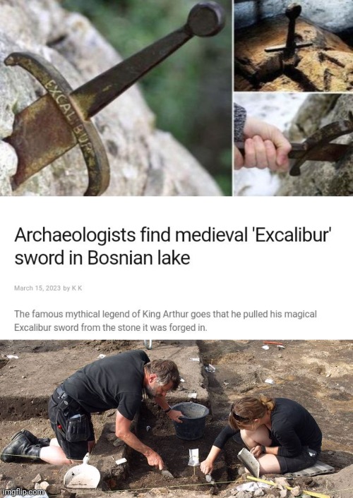Excalibur sword | image tagged in archeologists,excalibur sword,sword,king arthur,memes,swords | made w/ Imgflip meme maker