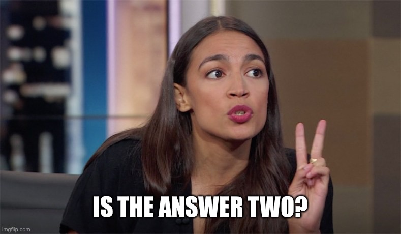 Strong GDP growth and poor quality of life for a majority of citizens, or find another measure that helps raise all ships? | IS THE ANSWER TWO? | image tagged in alexandria ocasio-cortez,memes | made w/ Imgflip meme maker